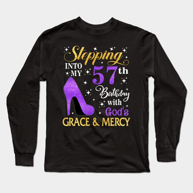 Stepping Into My 57th Birthday With God's Grace & Mercy Bday Long Sleeve T-Shirt by MaxACarter